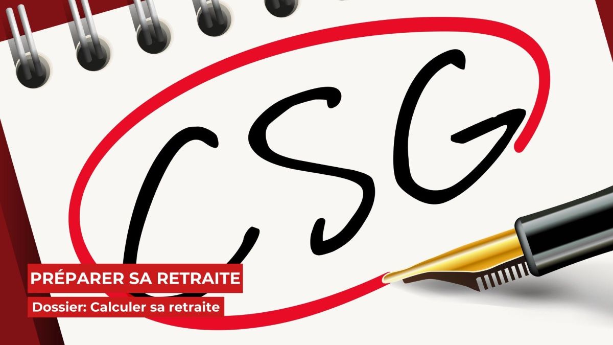 La CSG sur votre retraite : ce que vous devez savoir